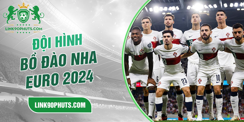 Đội hình Bồ Đào Nha Euro 2024